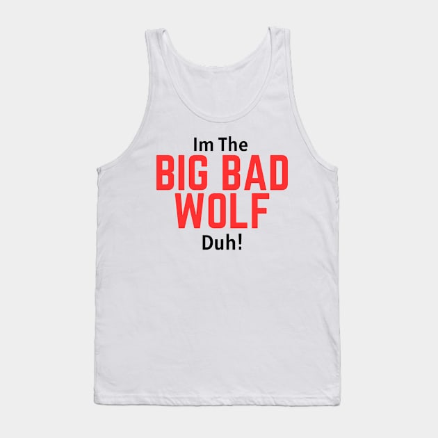 I'm the Big Bad Wolf, Duh! Tank Top by Thoratostore